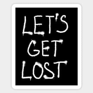 Let’s get lost Magnet